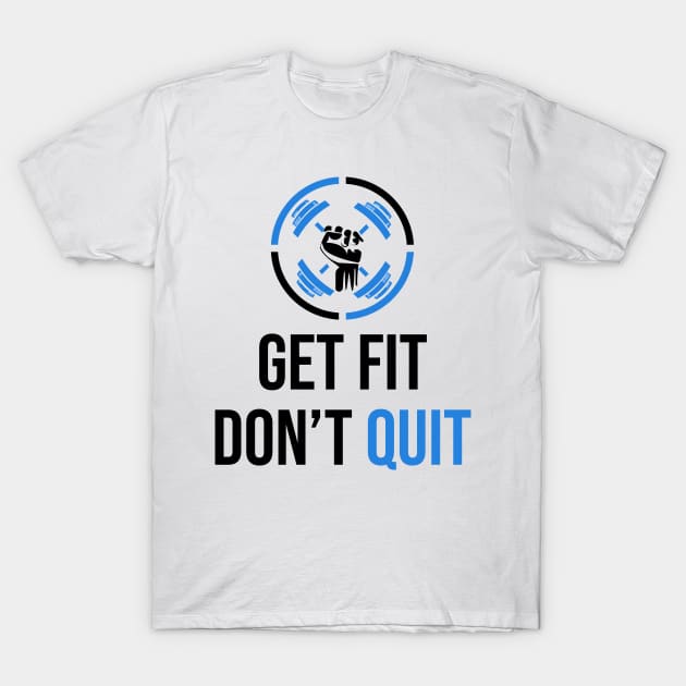 Get fit don't quit T-Shirt by ramith-concept